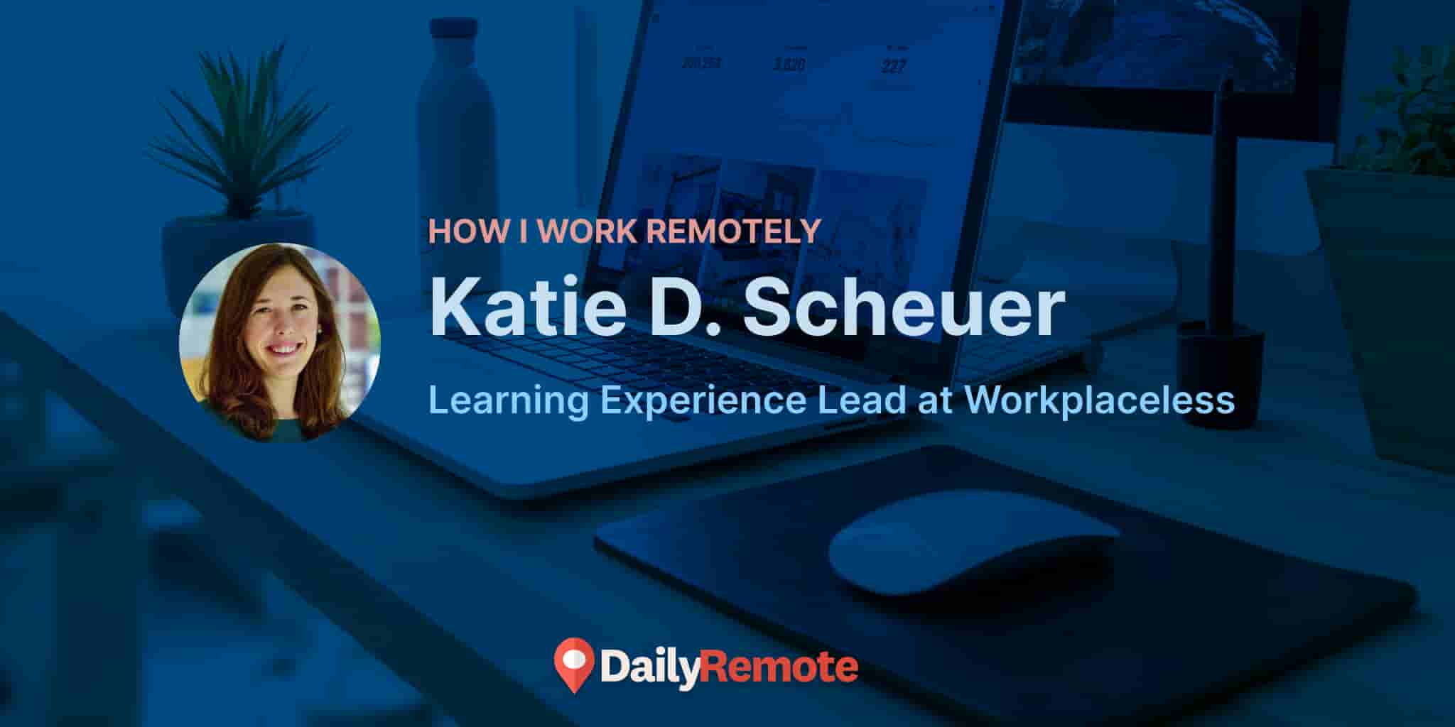 How I Work Remotely: Katie D. Scheuer