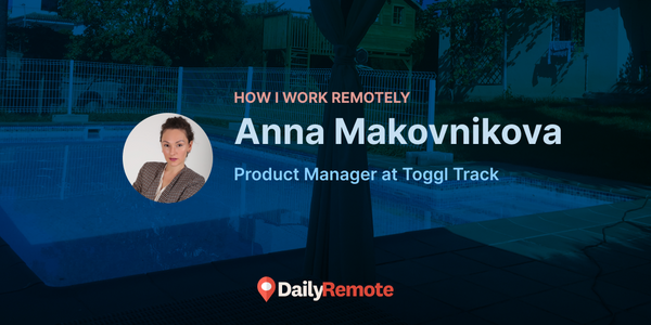 How I Work Remotely: Anna Makovnikova