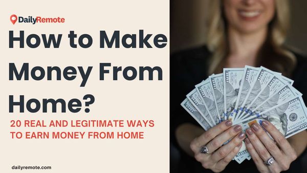 How to Make Money From Home? 20 Real And Legitimate Ways