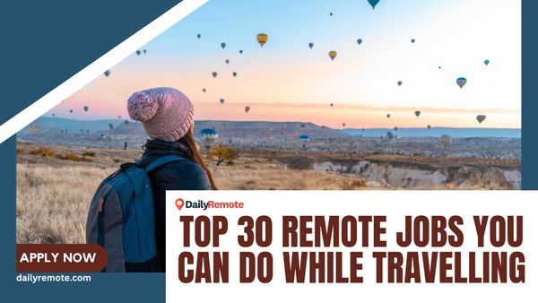 Top 30 Remote Jobs You Can Do While Travelling